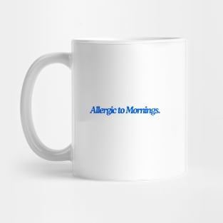 allergic to mornings Mug